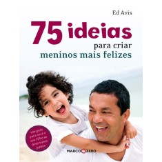 Imagem de 75 Ideias Para Criar Meninos Mais Felizes - Avis, Ed - 9788521315469