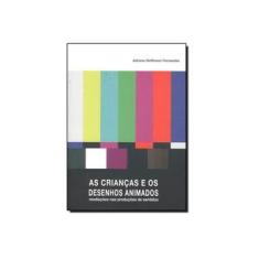 Imagem de As Crianças e Os Desenhos Animados - Mediações Nas Produções de Sentido - Fernandes, Adriana Hoffmann - 9788581280035