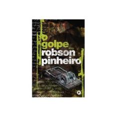 Imagem de O Golpe - Série Política Das Sombras - Vol. 3 - Pinheiro, Robson - 9788599818664