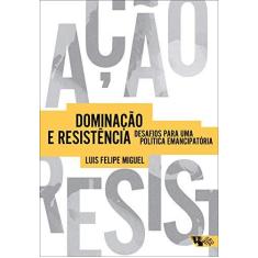 Imagem de Dominação e Resistência. Desafios Para Uma Política Emancipatória - Luis Felipe Miguel - 9788575596104