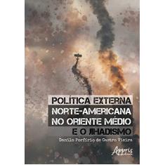 Imagem de Política Externa Norte-americana No Oriente Médio E O Jihadismo - Danilo Porfírio De Castro Vieira - 9788547324483