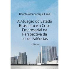 Imagem de Atuação do Estado Brasileiro e a Crise Empresarial na Perspectiva da Lei de Falências. 2018 - Renata Albuquerque Lima - 9788551905890
