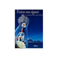 Imagem de Festas nas Águas - Fé e Tradição nos Rios e Mares do Brasil - Autores Diversos - 9788588031326