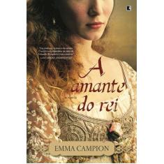 Imagem de A Amante do Rei - Campion, Emma; Campion, Emma - 9788501091918
