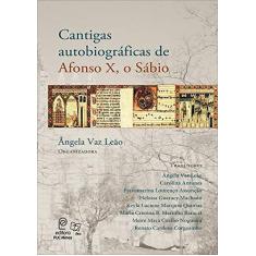 Imagem de Cantigas Autobiográficas de Afonso X, o Sábio - Ângela Vaz Leão - 9788582290453