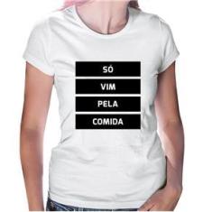 Imagem de Baby Look Só Vim Pela Comida - Foca Na Moda