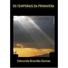 Imagem de Os Temporais da Primavera - Edmundo Brandão Dantas - 9788590671107
