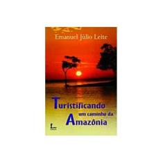 Imagem de Turistificando um Caminho da Amazonia - Leite, Emanuel Julio - 9788527406413