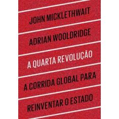 Imagem de A Quarta Revolução - A Corrida Global Para Reinventar o Estado - Micklethwait, John; Wooldridge, Adrian - 9788582850077