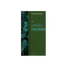 Imagem de A Missão Italiana: Histórias de uma Geração de Diretores Italianos no Brasil - Alessandra Vannucci - 9788527309943