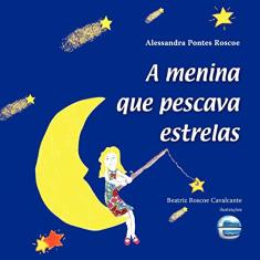 Imagem de A Menina Que Pescava Estrelas - Roscoe, Alessandra Pontes - 9788599306529