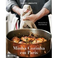 Imagem de Minha Cozinha em Paris. Receitas e Histórias - David Lebovitz - 9788537816035