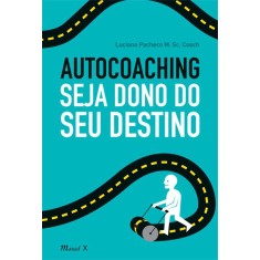 Imagem de Autocoaching - Seja Dono do Seu Destino - Pacheco M. Sc. Coach, Luciano - 9788574784090