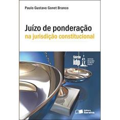 Imagem de Juízo de Ponderação na Jurisdição Constitucional - Série Idp - Branco, Paulo Gustavo Gonet - 9788502081291