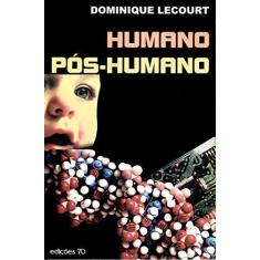Imagem de Humano Pós-Humano - Dominique Lecourt - 9789724411712