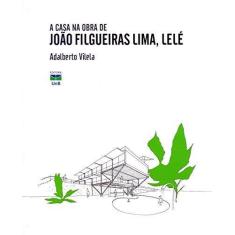 Imagem de A Casa na Obra de João Filgueiras Lima, Lelé - Adalberto Vilela - 9788523012007