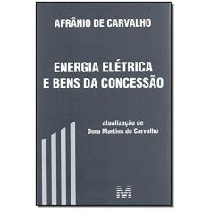 Imagem de Energia Elétrica e Bens da Concessão - Afranio De Carvalho - 9788539203581