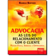 Imagem de Advocacia - As Leis do Relacionamento com o Cliente Pessoa Física, Sindical e Empresarial - Bertozzi, Rodrigo D. - 9788536217727