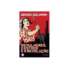 Imagem de As Mulheres, o Estado e A Revolução - Goldman, Wendy - 9788575593646