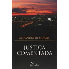 Imagem de Justiça Comentada - Moraes, Alexandre De - 9788597001884