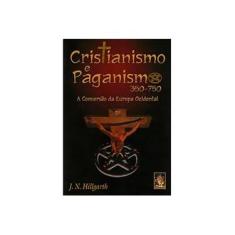 Imagem de Cristianismo e Paganismo 350-750 - A Conversão da Europa Ocidental - Hillgarth, J. N. - 9788573747553