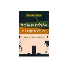 Imagem de O Calango Sonhador e a Raposa Cética e Outras Fábulas Cabulosas - Lourenço Dutra - 9788564898448