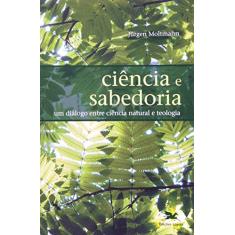 Imagem de Ciêcia e Sabedoria - Um Diálogo Entre Ciência Natural e Teologia - Moltmann, Jurgen - 9788515032976
