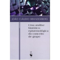 Imagem de Uma Análise Histórico-epistemológica do Conceito de Grupo - Brandemberg, João Claudio - 9788578610739