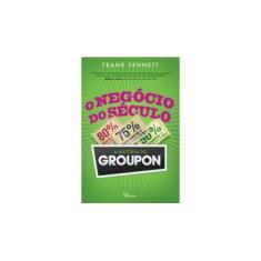 Imagem de O Negócio do Século - A História do Groupon - Nova Ortografia - Sennett, Frank - 9788576845980