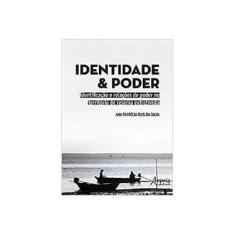 Imagem de Identidade e Poder. Identificação e Relações de Poder no Território de Reserva Extrativista - Ana Patrícia Reis Da Silva - 9788547307424