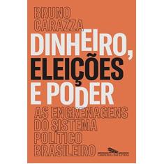Imagem de Dinheiro, Eleições e Poder. As Engrenagens do Sistema Político Brasileiro - Bruno Carazza - 9788535931259