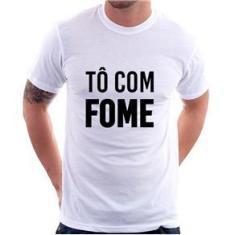 Imagem de Camiseta Tô Com Fome - Foca Na Moda