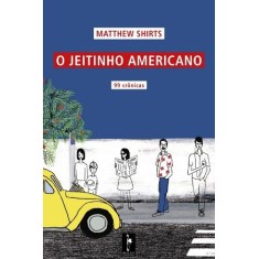 Imagem de O Jeitinho Americano - 99 Crônicas - Shirts, Matthews - 9788599905388
