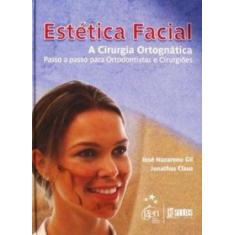 Imagem de Estética Facial - A Cirurgia Ortognática - Passo a Passo para Ortodontistas e Cirurgiões - Jonathas Daniel Paggi Claus - 9788572887960