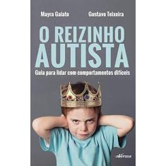 Imagem de Reizinho Autista: Guia para lidar com comportamentos difíceis - Gustavo Teixeira - 9788554862091