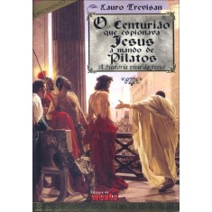 Imagem de O Centurião que Espionava Jesus a Mando de Pilatos - A História Viva de Jesus - Trevisan, Lauro - 9788571510456