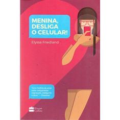 Imagem de Menina, Desliga o Celular  - Elyssa Friedland - 9788569809043