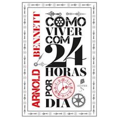 Imagem de Como Viver Com 24 Horas Por Dia - Arnold Bennett - 9786580136018