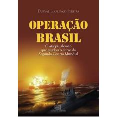 Imagem de Operação Brasil - o Ataque Alemão Que Mudou o Curso da Segunda Guerra Mundial - Pereira, Durval Lourenço - 9788572448840