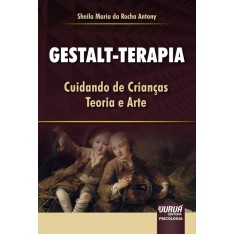 Imagem de Gestalt-terapia - Cuidando de Crianças - Teoria e Arte - Da Rocha Antony, Sheila Maria - 9788536239392