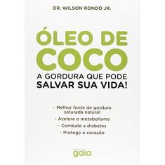 Imagem de Óleo de Coco - A Gordura Que Pode Salvar Sua Vida! - Rondó Jr., Dr. Wilson - 9788575554548