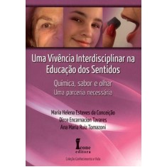 Imagem de Uma Vivência Interdisciplinar Na Educação Dos Sentidos - Química, Sabor e Olhar - Uma Parceria Neces - Helena Esteves Da Conceição, Maria; Encarnacion Tavares, Dirce; Maria Ruiz Tomazoni, Ana - 9788527411653