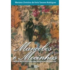 Imagem de Mancebos e Mocinhas - Moda e Literatura no Brasil do Século Xix - Rodrigues, Mariana Christina De Faria Tavares - 9788560166305