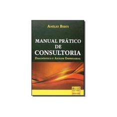 Imagem de Manual Prático de Consultoria - Diagnóstico e Análise Empresarial - Berti, Anelio - 9788536225760