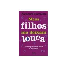 Imagem de Meus Filhos Me Deixam Louca - Stamateas , Alejandra - 9788576832232
