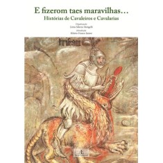Imagem de E Fizerom Taes Maravilhas - Histórias de Cavaleiros e Cavalarias - Mongelli, Lenia Marcia - 9788574806297