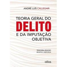 Imagem de Teoria Geral do Delito e da Imputação Objetiva - 3ª Ed. 2014 - Callegari, Andre Luis - 9788522488803