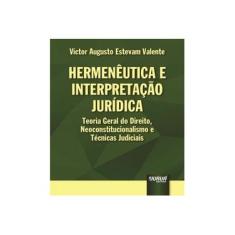 Imagem de Hermenêutica e Interpretação Jurídica - Victor Augusto Estevam Valente - 9788536264646