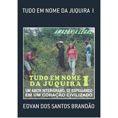 Imagem de Tudo em Nome da Juquira I - Edvan Dos Santos Brandão - 9788590917427