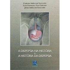 Imagem de A Dispepsia na História & A História da Dispepsia - Coelho, Luiz Gonzaga Vaz; Salgado, Carlos Amílcar; Salgado, João Amílcar - 9788537200209